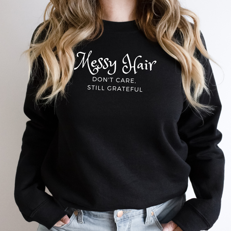 Messy Hair Don't Care, Still Grateful Sweatshirt - Let'Soul